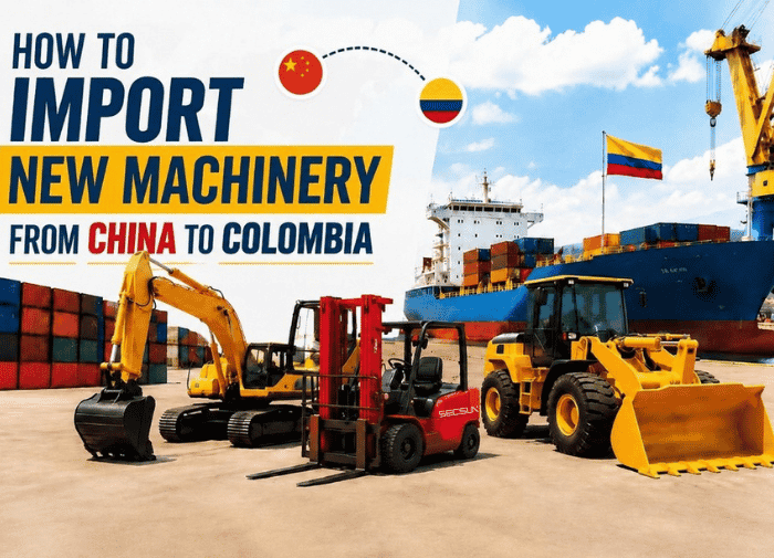 How to Import New Machinery from China to Colombia: A Complete Guide for Colombian Buyers